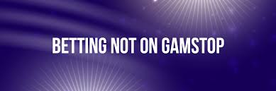 Betting Sites Not on GamStop Your Guide to Alternative Betting Platforms